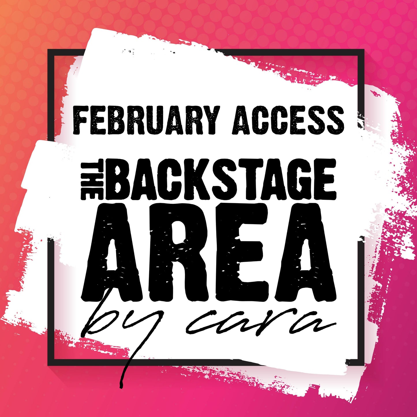 FEBRUARY 2026 - 1 MONTH ACCESS - The Backstage Area by Cara